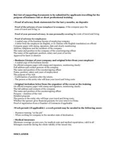 B2) List of supporting documents to be submitted by applicants travelling for the purpose of business visit or short professional training • Proof of solvency Bank statements for the last 3 months, no deposits Proof of