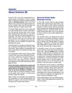 Appendix  About AUDIENCE 98 AUDIENCE 98 is the most comprehensive research project undertaken to date for public radio. It’s based on a powerful research method called a recontact survey, which is the most