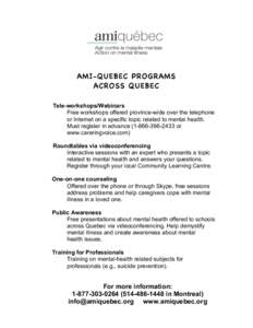 AMI-QUEBEC PROGRAMS ACROSS QUEBEC Tele-workshops/Webinars Free workshops offered province-wide over the telephone or Internet on a specific topic related to mental health. Must register in advance[removed]or