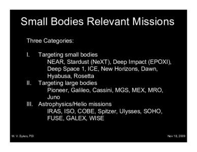 Small Bodies Relevant Missions Three Categories: I. Targeting small bodies NEAR, Stardust (NeXT), Deep Impact (EPOXI),