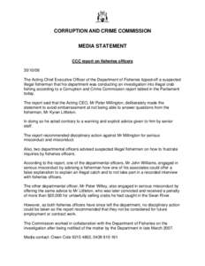 CORRUPTION AND CRIME COMMISSION MEDIA STATEMENT CCC report on fisheries officers[removed]The Acting Chief Executive Officer of the Department of Fisheries tipped-off a suspected illegal fisherman that his department was