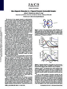 Published on WebSlow Magnetic Relaxation in a Trigonal Prismatic Uranium(III) Complex Jeffrey D. Rinehart and Jeffrey R. Long* Department of Chemistry, UniVersity of California, Berkeley, California