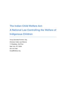 The Indian Child Welfare Act: A National Law Controlling the Welfare of Indigenous Children Tonya Gonnella Frichner, Esq. American Indian Law Alliance 11 Broadway, 2nd Floor