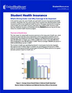 StudentResources www.UHCSR.com Student Health Insurance What’s Driving Costs—and Why Coverage Is So Important In the past few years, the cost of health care and health insurance has experienced sizable