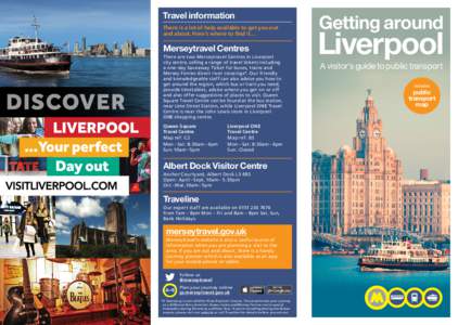 Travel information There is a lot of help available to get you out and about. Here’s where to find it… Merseytravel Centres There are two Merseytravel Centres in Liverpool
