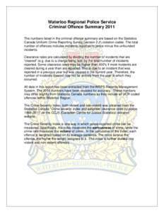 Waterloo Regional Police Service Criminal Offence Summary 2011 The numbers listed in the criminal offence summary are based on the Statistics Canada Uniform Crime Reporting Survey (version 2.2).violation codes. The total