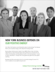 NEW YORK BUSINESS DEPENDS ON OUR POSITIVE ENERGY Can a New York business owner feel positive about nuclear energy? Yes. Because there’s a lot of positive energy at the Indian Point Energy Center. By providing a total e