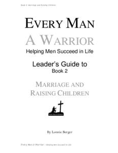 Book 2: Marriage and Raising Children  EVERY MAN A WARRIOR Helping Men Succeed in Life