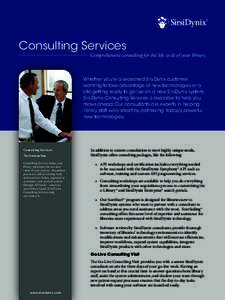 Consulting Services  Comprehensive consulting for the life cycle of your library. Whether you’re a seasoned SirsiDynix customer wanting to take advantage of new technologies or a