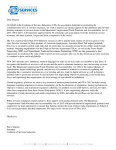 Dear Senator, On behalf of the Coalition of Services Industries (CSI), the association dedicated to promoting the competitiveness of U.S. services exporters, we wish to express our strong support for the ambitious and fo