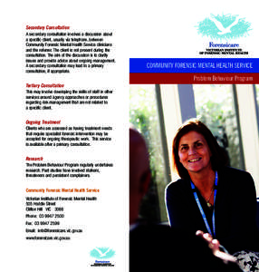 Secondary Consultation A secondary consultation involves a discussion about a specific client, usually via telephone, between Community Forensic Mental Health Service clinicians and the referrer. The client is not presen