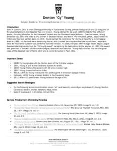 Denton “Cy” Young Subject Guide for Chronicling America (http://chroniclingamerica.loc.gov ) Introduction Born in Gilmore, Ohio, a small farming community in Tuscarawas County, Denton Young would end up being one of 