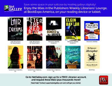Save some space in your suitcase by reading galleys digitally!  Enjoy the titles in the Publishers Weekly Librarians’ Lounge, at BookExpo America, on your reading device or tablet.  Little, Brown Books