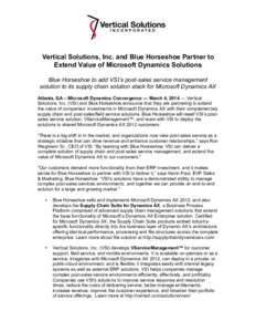 Vertical Solutions, Inc. and Blue Horseshoe Partner to Extend Value of Microsoft Dynamics Solutions Blue Horseshoe to add VSI’s post-sales service management solution to its supply chain solution stack for Microsoft Dy