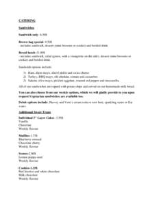 CATERING Sandwiches Sandwich only- 6.50$ Brown bag special- 9.50$ - includes sandwich, dessert (mini brownie or cookie) and bottled drink Boxed lunch-11.00$