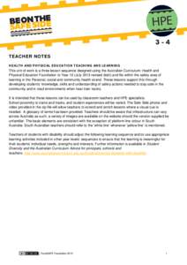 TEACHER NOTES HEALTH AND PHYSICAL EDUCATION TEACHING AND LEARNING This unit of work is a three lesson sequence designed using the Australian Curriculum: Health and Physical Education Foundation to Year 10 (July 2013 revi