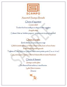 Assorted Scampo Breads Choice of appetizer Caesar salad Tandori fired sea scallops on whipped white eggplant Arugula salad Calamari fritto w/ shishito peppers .. pepperoncini & spicy lemon aioli