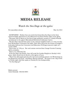 MEDIA RELEASE Watch the Sea Dogs at the qplex For immediate release May 24, 2012