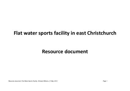 Flat water sports facility in east Christchurch Resource document Resource document, Flat Water Sports Facility, Chrissie Williams, 21 MayPage 1