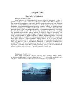 Anglie 2011 Martin Dvořáček, 6.A Den první (SobotaPsala se sobota 14. května rokuStudenti 6.A a 2.C se dostavili v počtu 43 před budovu Gymnázia Jana Blahoslava. Přidali se ke 3 kantorům. Již od