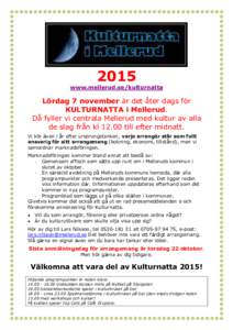 2015 www.mellerud.se/kulturnatta Lördag 7 november är det åter dags för KULTURNATTA i Mellerud. Då fyller vi centrala Mellerud med kultur av alla