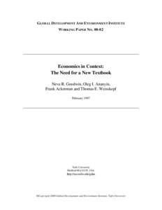 GLOBAL DEVELOPMENT AND ENVIRONMENT INSTITUTE WORKING PAPER NO[removed]Economics in Context: The Need for a New Textbook Neva R. Goodwin, Oleg I. Ananyin,
