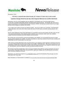 December 6, 2012 PROVINCE LAUNCHES NEW SMARTPHONE APP, WEBSITE TO MAKE RECYCLING EASIER ––– Legislative Changes Would Pave the Way to Ban Dangerous Materials from Landfills: Mackintosh Manitobans can use a new smar