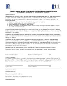 District Issued Device or Personally Owned Device Agreement Form ACCEPTANCE OF RESPONSIBILITY AND DEVICE USE AGREEMENT PARENT AGREEMENT  I agree to allow my child to bring his or her district issued device or personally 