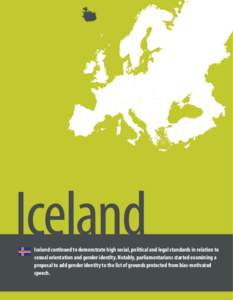 Iceland  Iceland continued to demonstrate high social, political and legal standards in relation to sexual orientation and gender identity. Notably, parliamentarians started examining a proposal to add gender identity to