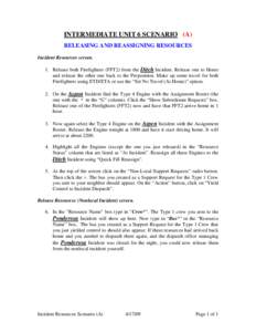 INTERMEDIATE UNIT 6 SCENARIO (A) RELEASING AND REASSIGNING RESOURCES Incident Resources screen. 1. Release both Firefighters (FFT2) from the Ditch Incident. Release one to Home and release the other one back to the Prepo
