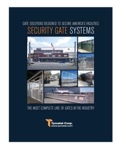 Tymetal Folder Brochure 9-12 FINAL OUTPUT[removed]:35 AM Page 2  GATE SOLUTIONS DESIGNED TO SECURE AMERICA’S FACILITIES SECURITY GATE SYSTEMS