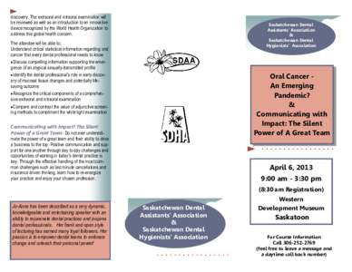 discovery. The extraoral and intraoral examination will be reviewed as well as an introduction to an innovative device recognized by the World Health Organization to address this global health concern.  Saskatchewan Dent