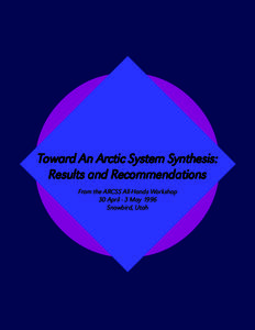 Toward An Arctic System Synthesis: Results and Recommendations From the ARCSS All-Hands Workshop 30 April - 3 May 1996 Snowbird, Utah