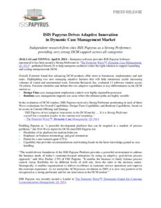 PRESS RELEASE  ISIS Papyrus Drives Adaptive Innovation in Dynamic Case Management Market Independent research firm cites ISIS Papyrus as a Strong Performer, providing very strong DCM support across all categories