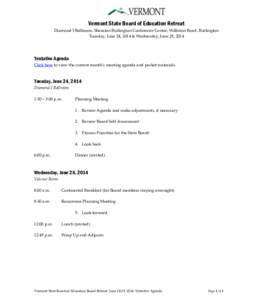 Vermont State Board of Education Retreat Diamond I Ballroom, Sheraton Burlington Conference Center, Williston Road, Burlington Tuesday, June 24, 2014 & Wednesday, June 25, 2014 Tentative Agenda Click here to view the cur