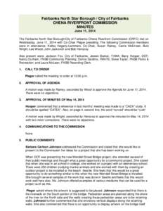 Fairbanks North Star Borough / City of Fairbanks CHENA RIVERFRONT COMMISSION MINUTES June 11, 2014 The Fairbanks North Star Borough/City of Fairbanks Chena Riverfront Commission (CRFC) met on Wednesday, June 11, 2014 wit