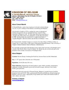 KINGDOM OF BELGIUM H. Ronald Masnik, Honorary Consul Address: 2200 Alaskan Way Ste 470 Seattle, WA[removed]Phone : ([removed]FAX : ([removed]Email : [removed]