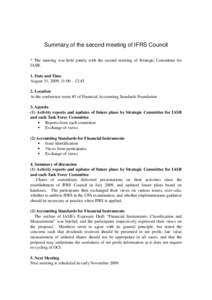 Summary of the second meeting of IFRS Council * The meeting was held jointly with the second meeting of Strategic Committee for IASB. 1. Date and Time August 31, 2009, 11:00 – 12:45 2. Location