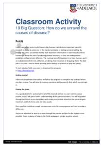 Classroom Activity 10 Big Question: How do we unravel the causes of disease? Foldit Foldit is an online game in which every day humans contribute to important scientific research by trying to solve one of the hardest pro