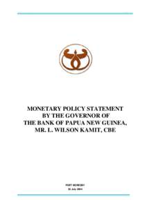Bank of Papua New Guinea  July 2004 MONETARY POLICY STATEMENT BY THE GOVERNOR OF