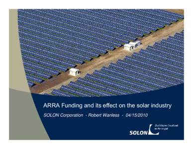 ARRA Funding and its effect on the solar industry  SOLON Corporation SOLON Corporation - Robert Wanless[removed]