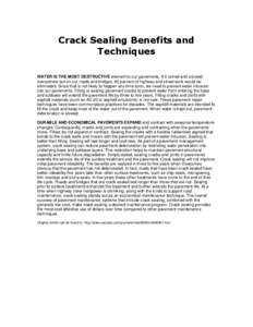 Crack Sealing Benefits and Techniques WATER IS THE MOST DESTRUCTIVE element to our pavements. If it rained and snowed everywhere but on our roads and bridges, 90 percent of highway and street work would be eliminated. Si