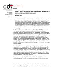 PRIVACY AND SECURITY PROTECTIONS FOR PERSONAL INFORMATION IN CALIFORNIA’S HEALTH BENEFIT EXCHANGE March 28, 2012 Under health reform, the federal government (and states at their option) will create exchanges to connect