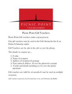 Picnic Point Gift Vouchers Picnic Point Gift vouchers make a great present. Our gift vouchers may be used in the Café during the day & on Friday & Saturday nights. Gift Vouchers are for sale in the café or over the pho