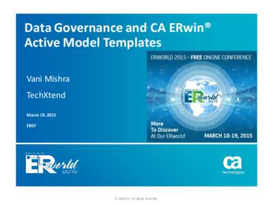 Data Governance and CA ERwin® Active Model Templates Vani Mishra TechXtend March 19, 2015