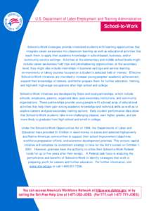 U.S. Department of Labor Employment and Training Administration  School-to-Work School-to-Work strategies provide interested students with learning opportunities that integrate career awareness into classroom learning as