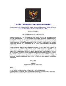 The 1945 Constitution of the Republic of Indonesia As amended by the First Amendment of 1999, the Second Amendment of 2000, the Third Amendment of 2001 and the Fourth Amendment of 2002