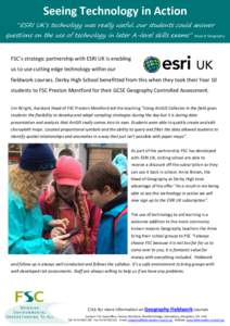 Seeing Technology in Action “ESRI UK’s technology was really useful...our students could answer questions on the use of technology in later A-level skills exams” Head of Geography