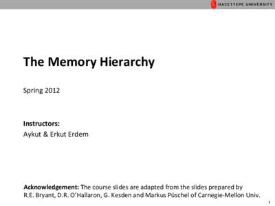 The	
  Memory	
  Hierarchy	
   	
   Spring	
  2012	
   Instructors:	
  	
   Aykut	
  &	
  Erkut	
  Erdem	
  