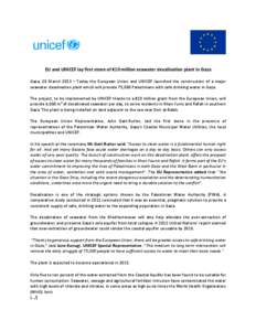 EU and UNICEF lay first stone of €10 million seawater desalination plant in Gaza Gaza, 20 March 2013 – Today the European Union and UNICEF launched the construction of a major seawater desalination plant which will p